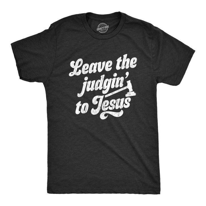 Mens Leave The Judging To Jesus T shirt Funny Religion Christian Graphic Tee Image 1