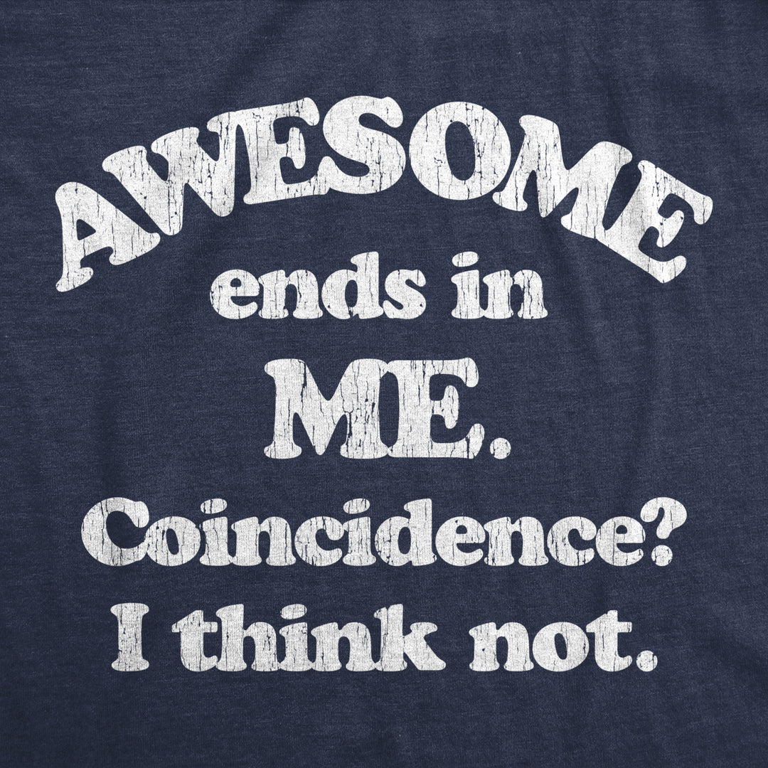 Mens Awesome Ends In Me Coincidence? Funny Sarcasm Hilarious Graphic T-Shirt Image 2