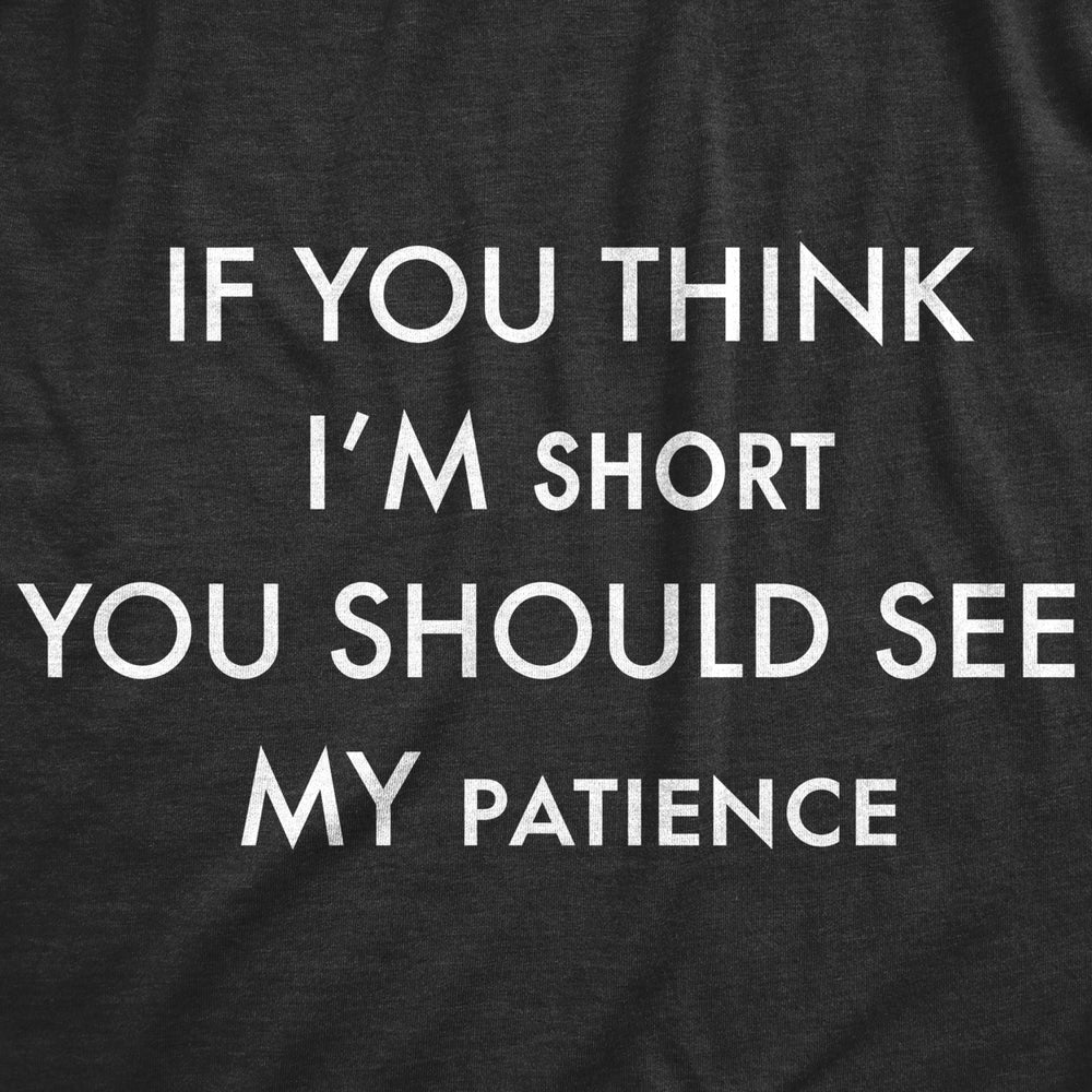 Womens If You Think Im Short You Should See My Patience Tshirt Funny Temper Sarcastic Tee Image 2