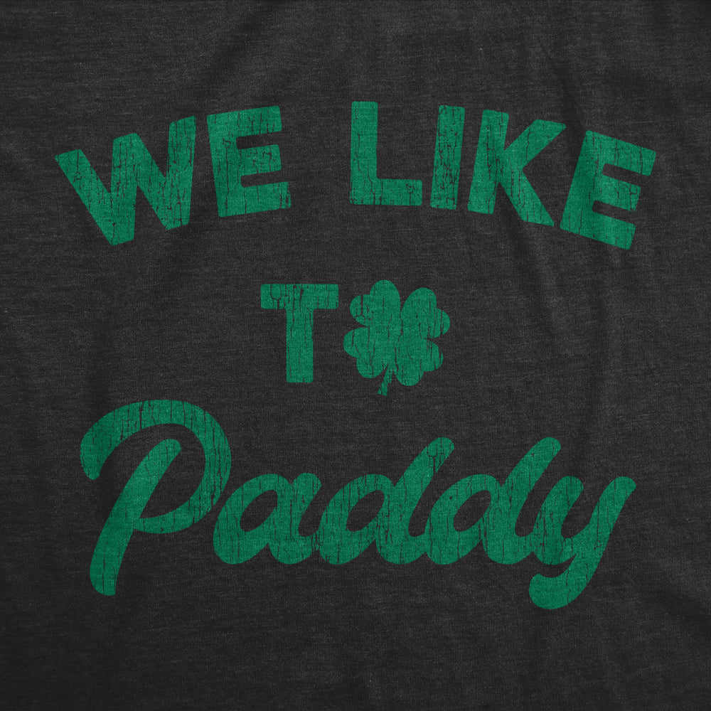 Womens We Like To Paddy T shirt Funny St Patricks Day Party Hilarious Irish Tee Image 2