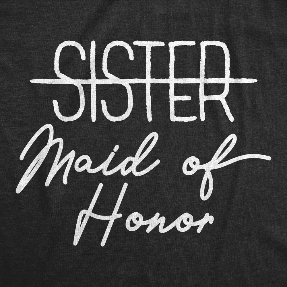 Womens Sister Maid Of Honor T shirt Funny Wedding Bridesmaid Bachelorette Tee Image 2