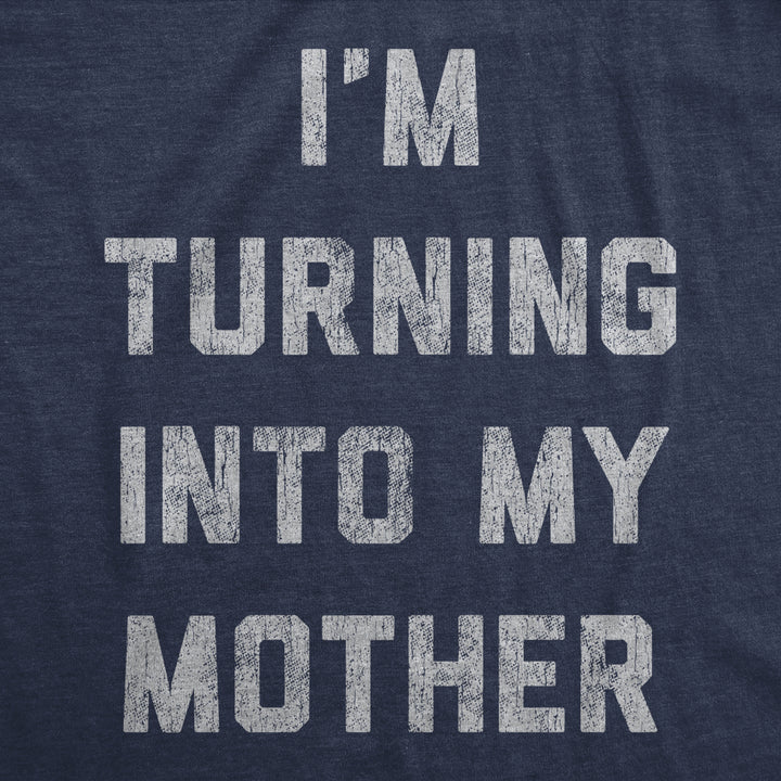 Womens Im Turning Into My Mother T shirt Funny Sarcastic Adulting Mom Saying Tee Image 2