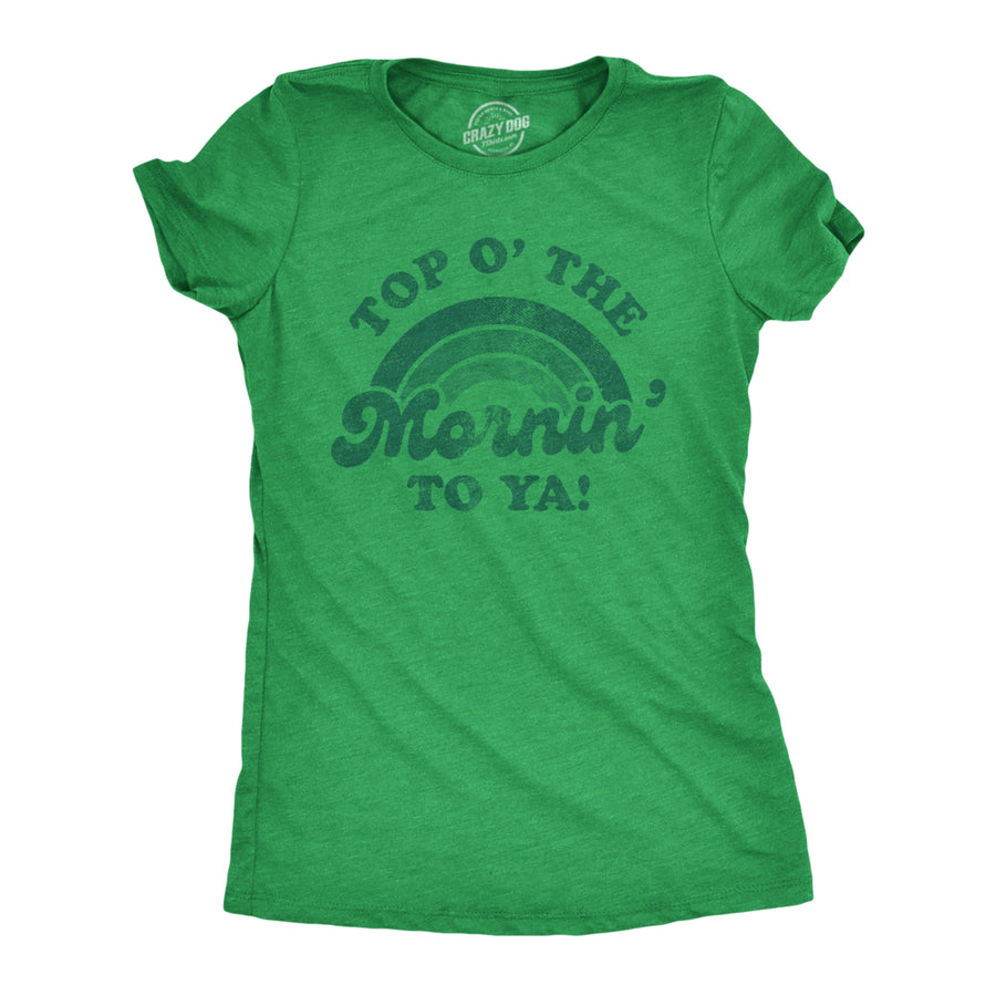 Womens Top O The Morning To Ya T shirt Funny Irish St Patricks Day Saying Tee Image 1