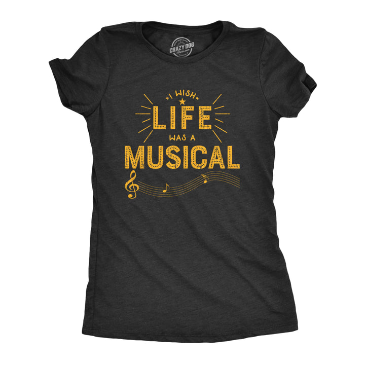 Womens I Wish Life Was A Musical T shirt Funny Theatre Song Dance Graphic Tee Image 1