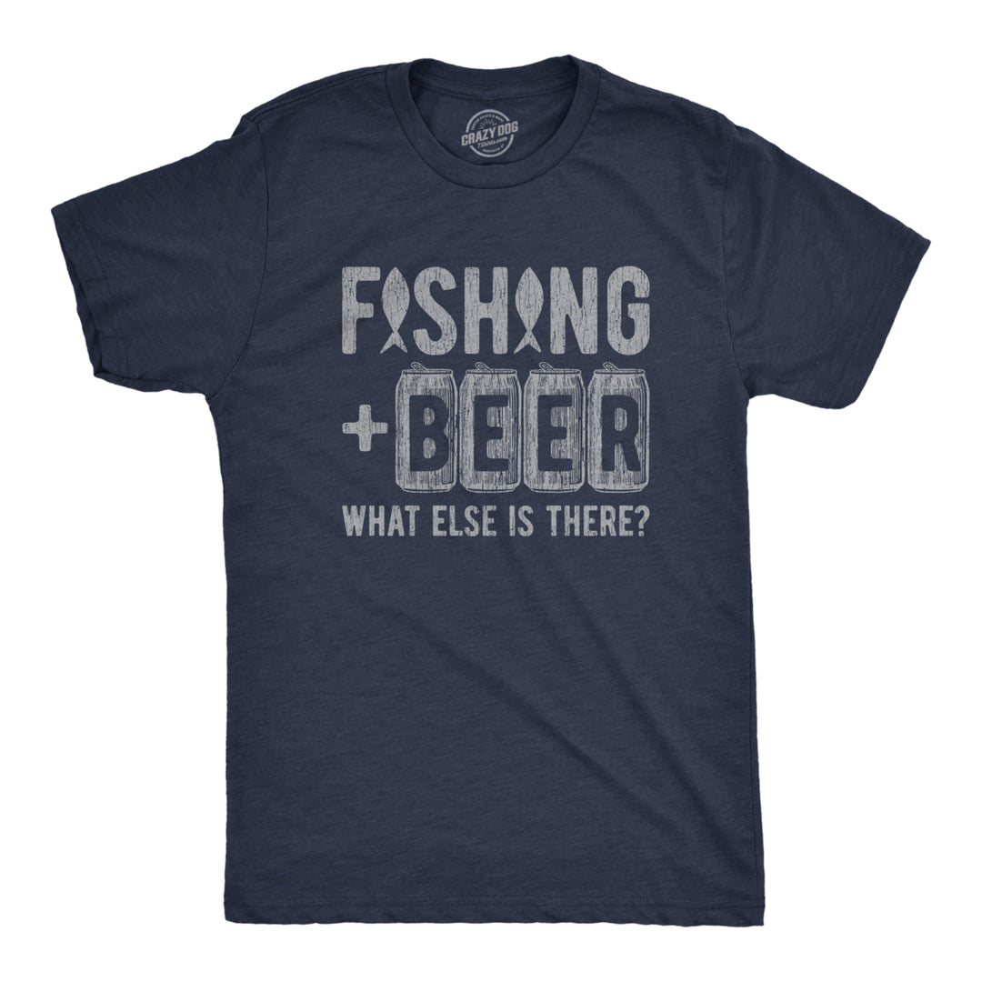 Mens Fishing And Beer What Else Is There T shirt Funny Fathers Day Fisherman Image 1