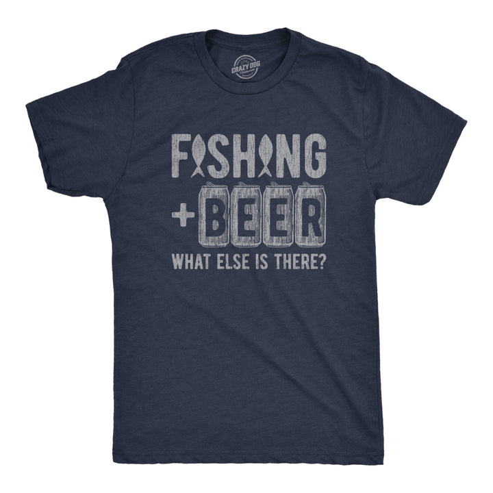 Mens Fishing And Beer What Else Is There T shirt Funny Fathers Day Fisherman Image 1