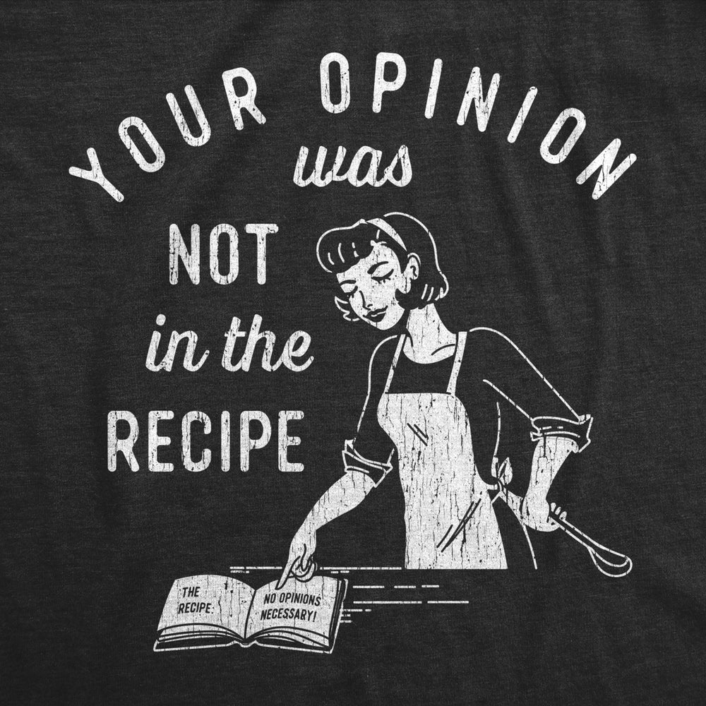 Mens Your Opinion Was Not In The Recipe T shirt Funny Cooking Baking Graphic Tee Image 2