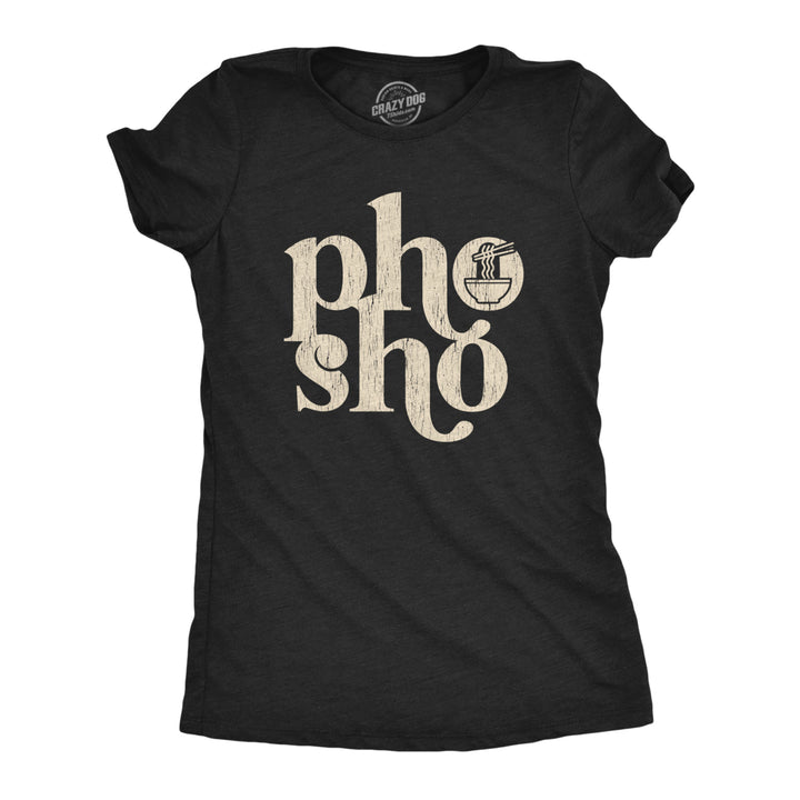 Womens Pho Sho Tshirt Funny For Sure Vietnamese Soup Graphic Noodles Novelty Tee Image 1