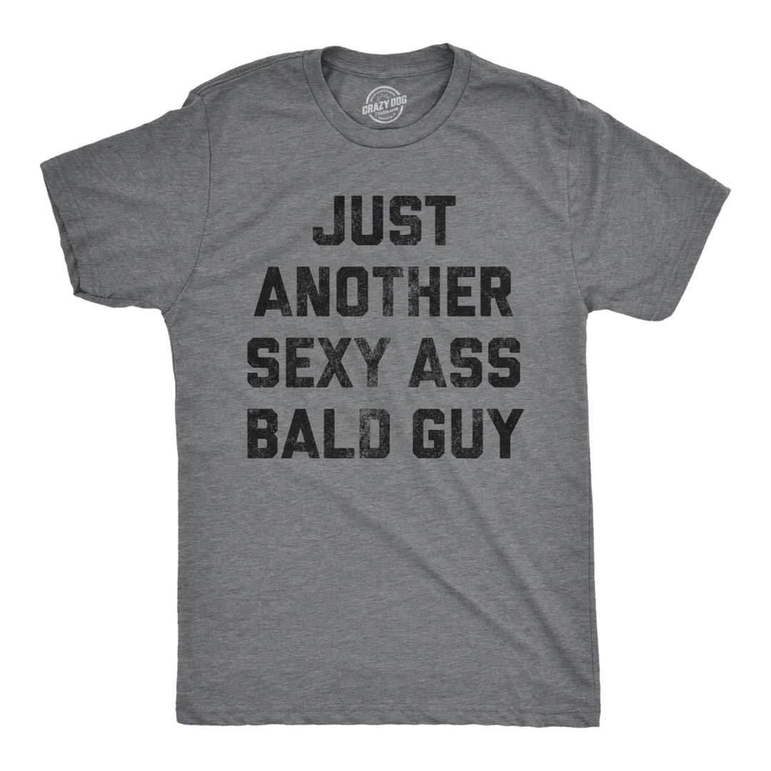 Mens Just Another Sexy Bald Guy T shirt Funny Sarcastic Hair Graphic Novelty Tee Image 1