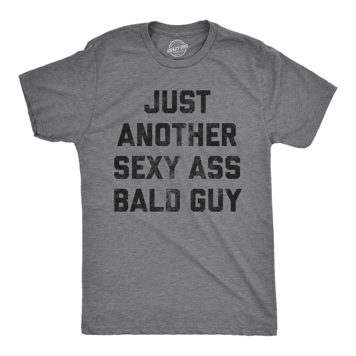 Mens Just Another Sexy Bald Guy T shirt Funny Sarcastic Hair Graphic Novelty Tee Image 1