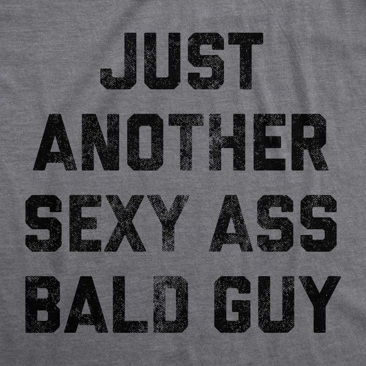 Mens Just Another Sexy Bald Guy T shirt Funny Sarcastic Hair Graphic Novelty Tee Image 2