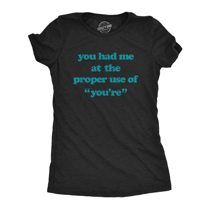 Womens You Had Me At The Proper Use Of Youre Tshirt Funny Correcting Grammar Tee Image 1