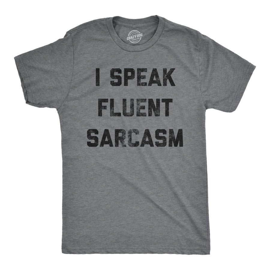 Mens I Speak Fluent Sarcasm T shirt Funny Sarcastic Saying Novelty Text Tee Image 1