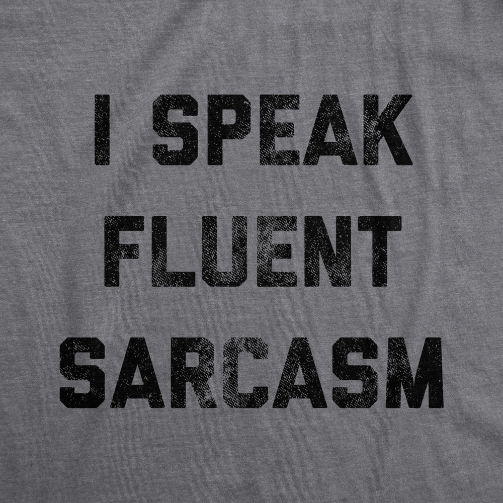 Mens I Speak Fluent Sarcasm T shirt Funny Sarcastic Saying Novelty Text Tee Image 2