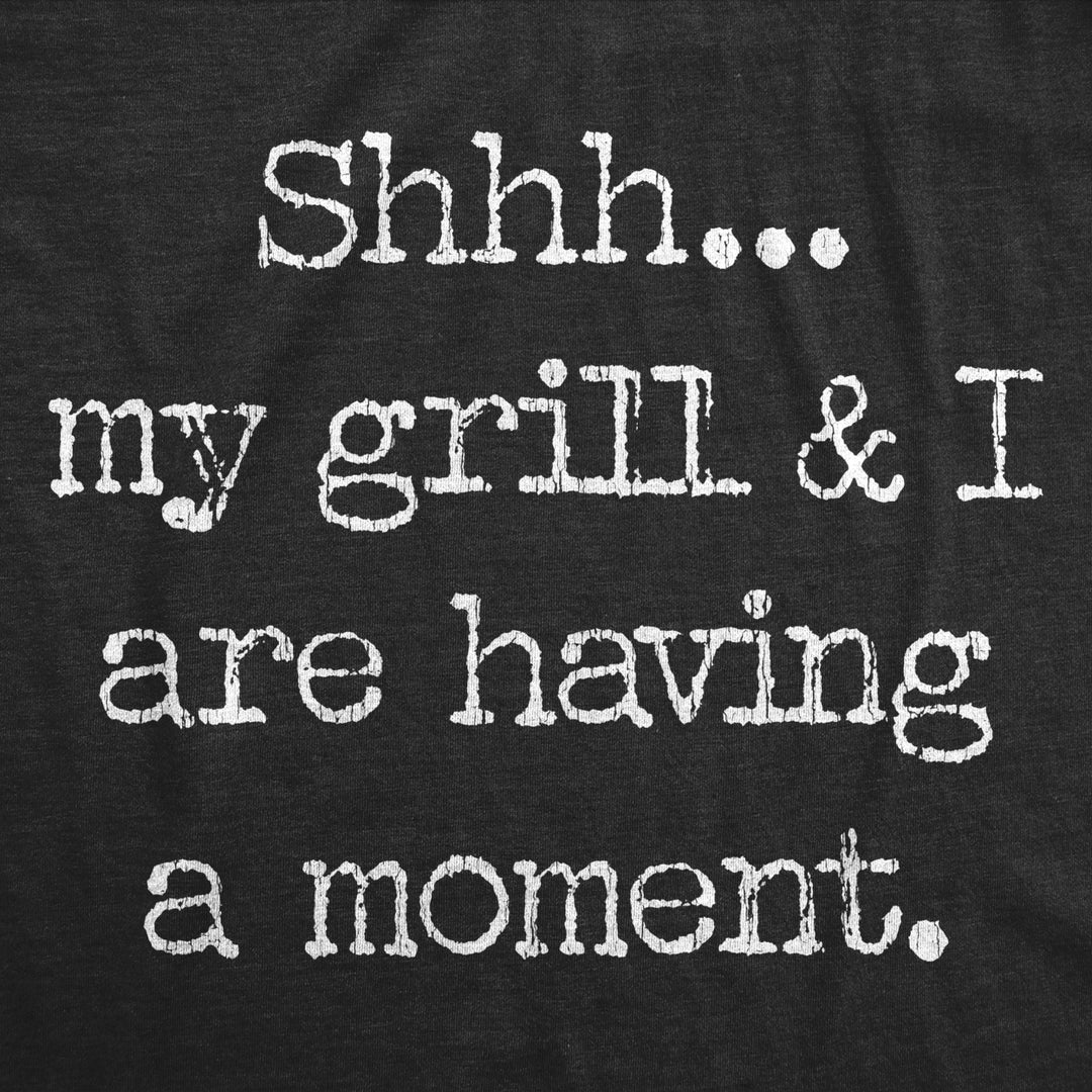 Mens Shhh My Grill And I Are Having A Moment T shirt Funny BBQ Graphic Tee Image 2