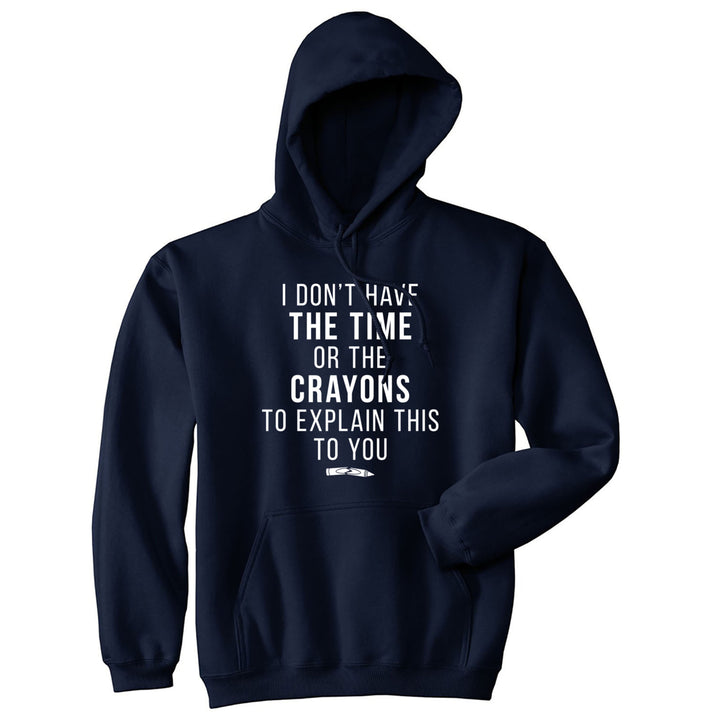 I Dont Have The Time Or The Crayons To Explain This To You Hoodie Sarcastic Image 1