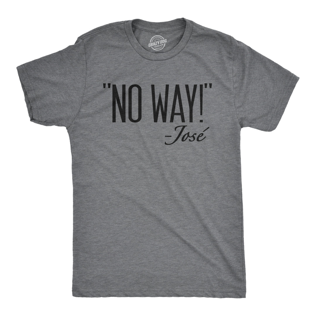 Mens No Way Said Jose T shirt Funny Sarcastic Quotation Sassy Attitude Image 1