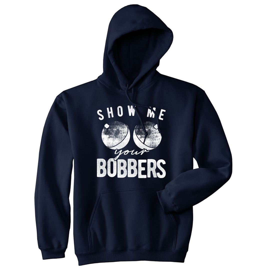 Show Me Your Bobbers Hoodie Funny Sarcastic Fishing Graphic Novelty Sweatshirt Image 1