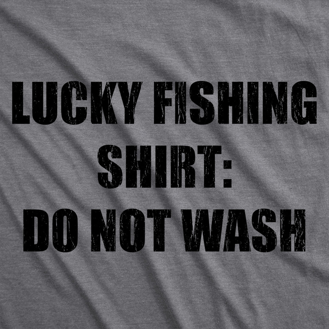 Mens Lucky Fishing Shirt Do Not Wash Tshirt Funny Fisherman Angler Graphic Tee Image 2