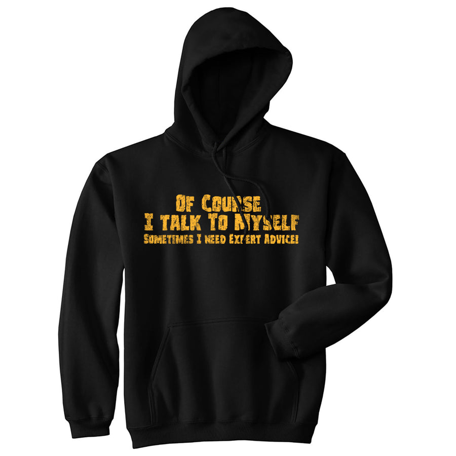 Of Course I Talk To Myself Sometimes I Need Expert Advice Hoodie Funny Top Image 1