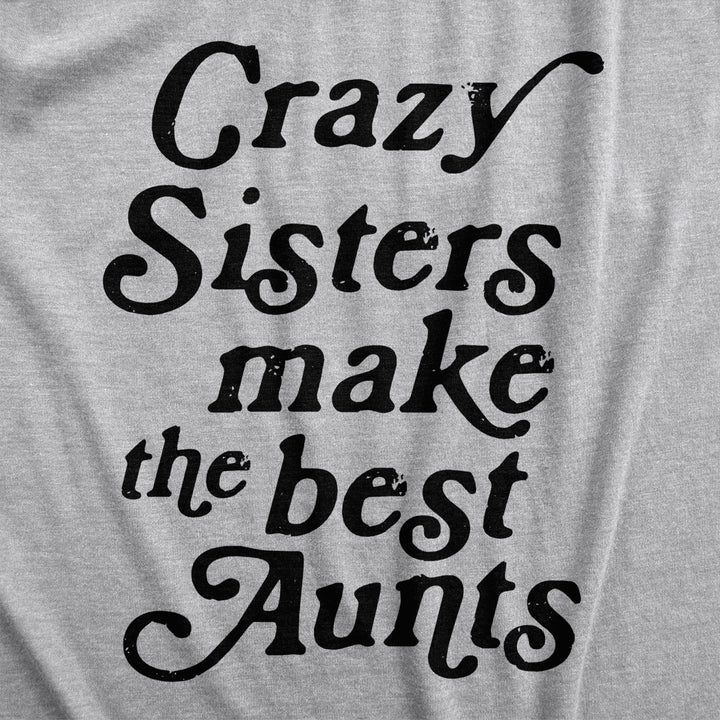 Womens Crazy Sisters Make The Best Aunts Tshirt Funny Family Niece Nephew Tee Image 2