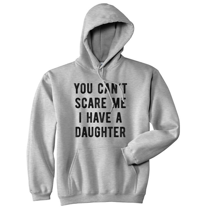 You Cant Scare Me I Have A Daughter Hoodie Funny Fathers Day Hilarious Saying Image 1