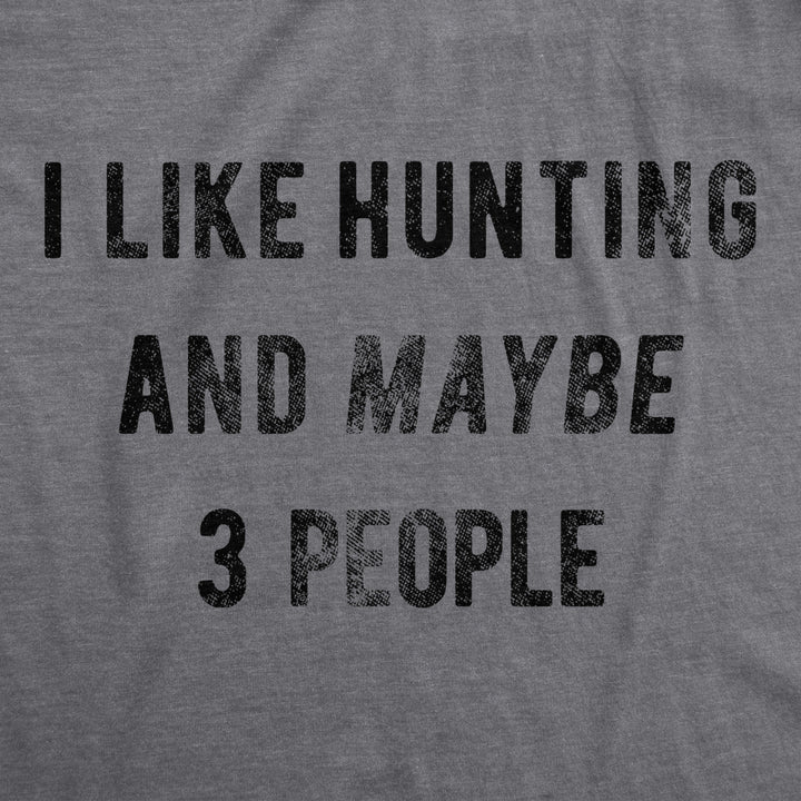 Mens I Like Hunting And Maybe 3 People T shirt Funny Gift for Hunter Deer Hunt Image 2