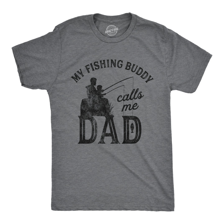 Mens My Fishing Buddy Calls Me Dad Tshirt Funny Fathers Day Graphic Novelty Tee Image 1