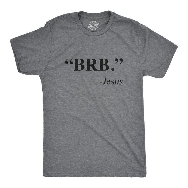 Mens BRB Jesus T Shirt Funny Easter Christian Religious Church Text Faith Tee Image 1