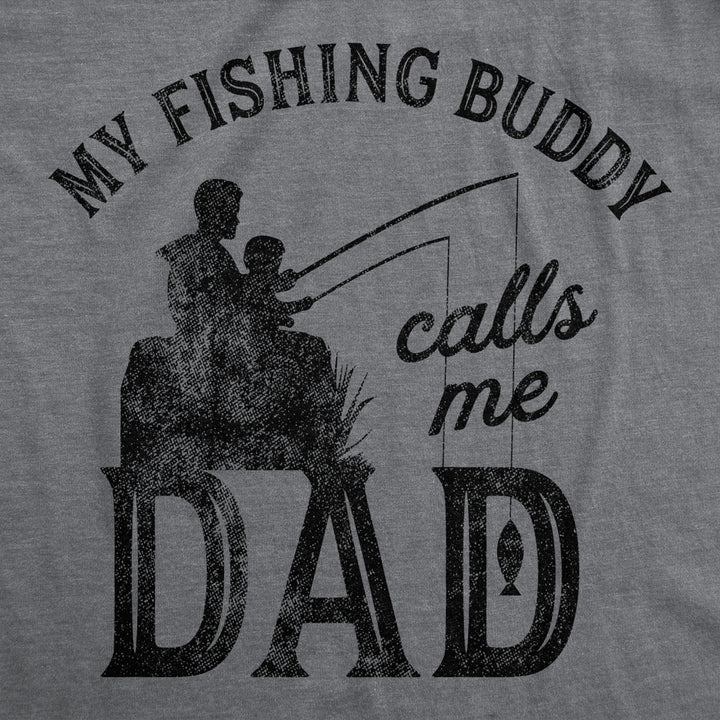 Mens My Fishing Buddy Calls Me Dad Tshirt Funny Fathers Day Graphic Novelty Tee Image 2