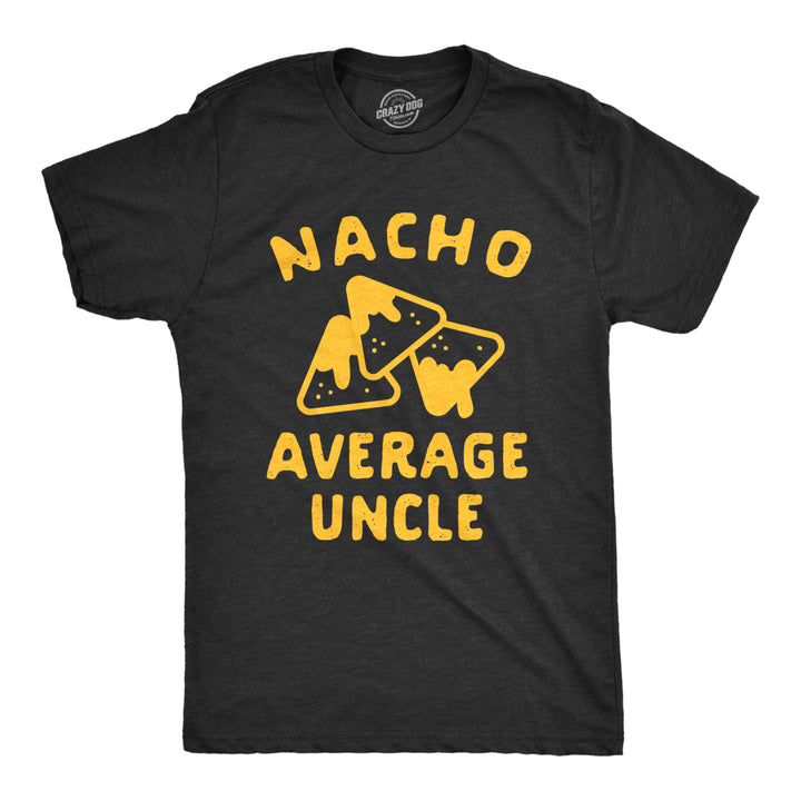 Mens Nacho Average Uncle Tshirt Funny Family Queso Tortilla Chip Graphic Novelty Tee Image 1