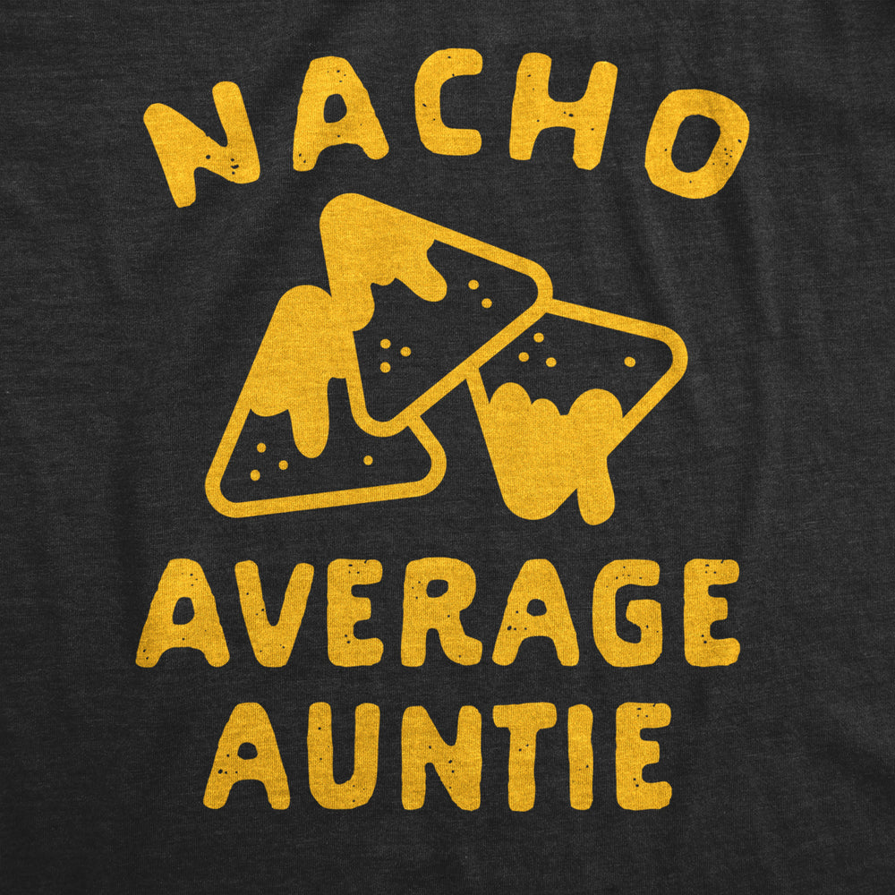 Womens Nacho Average Auntie Tshirt Funny Family Queso Tortilla Chip Graphic Novelty Tee Image 2