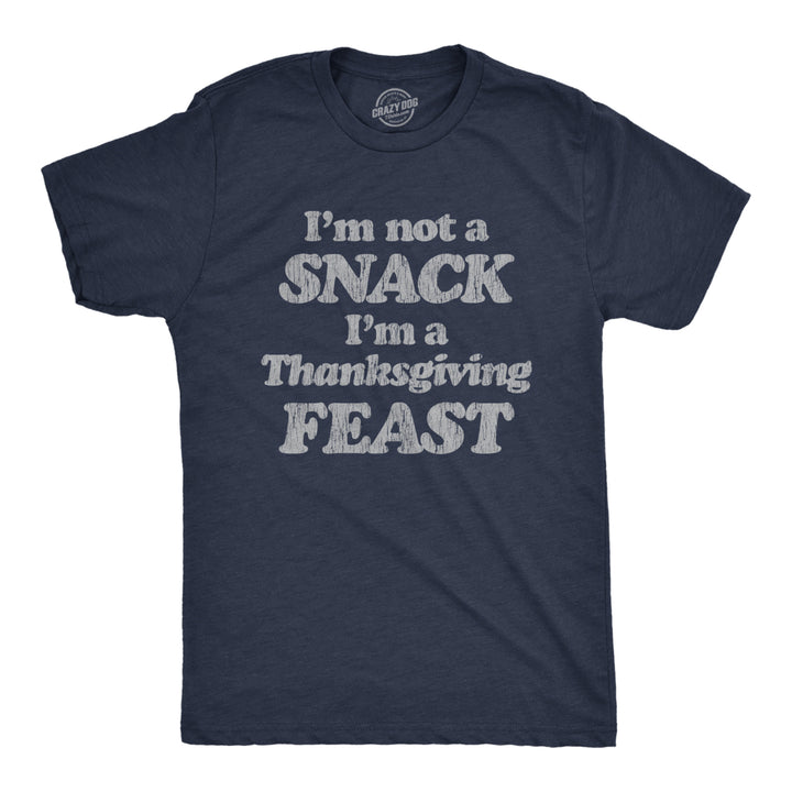 Mens Im Not A Snack Im A Thanksgiving Feast Tshirt Funny Turkey Day Graphic Tee Image 1