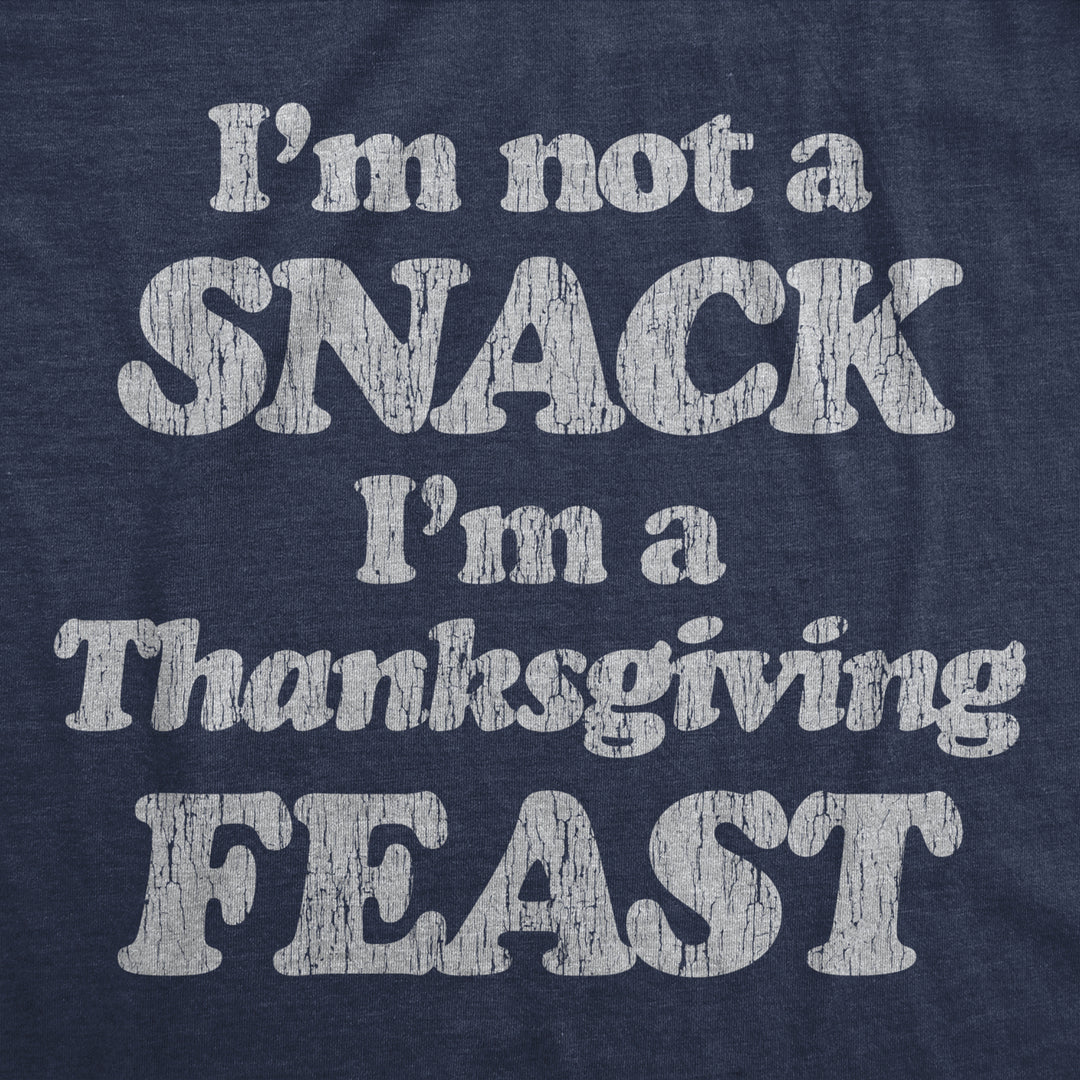 Mens Im Not A Snack Im A Thanksgiving Feast Tshirt Funny Turkey Day Graphic Tee Image 2