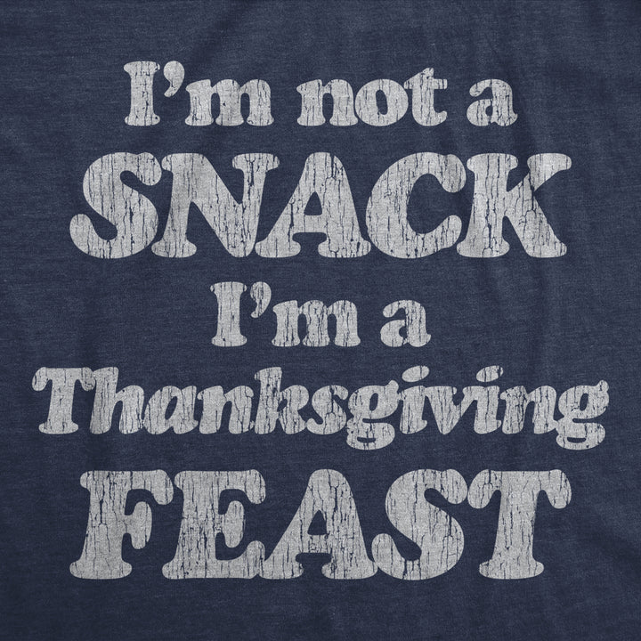 Mens Im Not A Snack Im A Thanksgiving Feast Tshirt Funny Turkey Day Graphic Tee Image 2