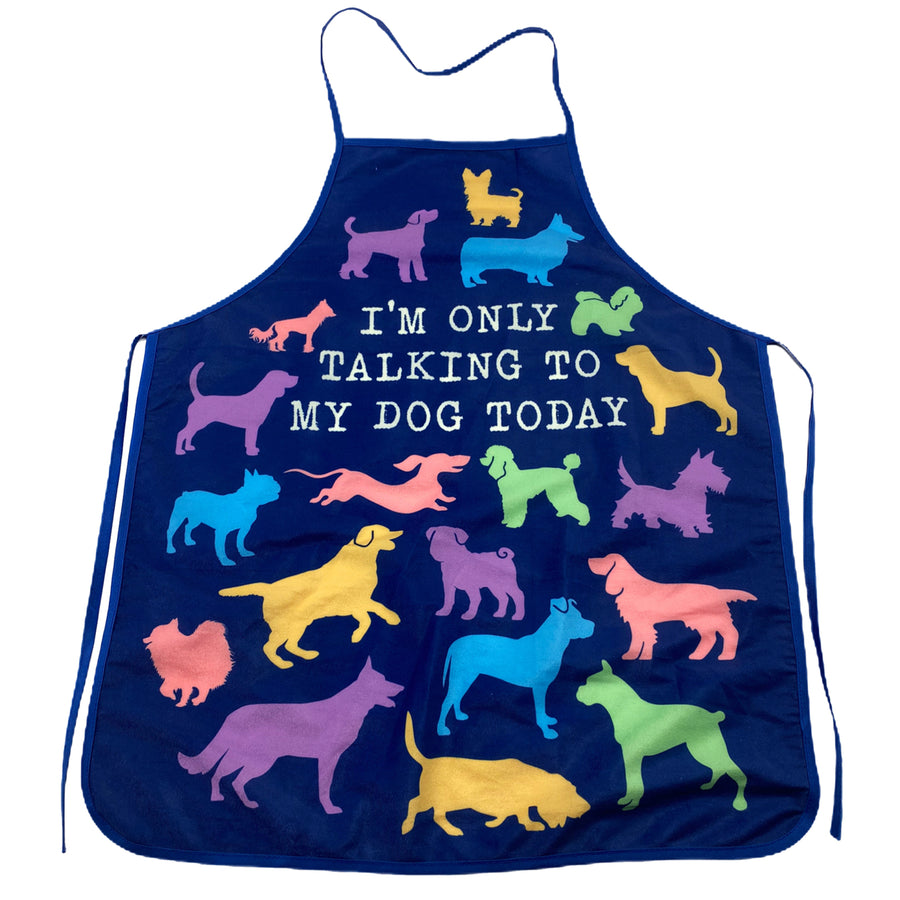 Im Only Talking To My Dog Today Apron Funny Pet Puppy Animal Lover Graphic Novelty Smock Image 1