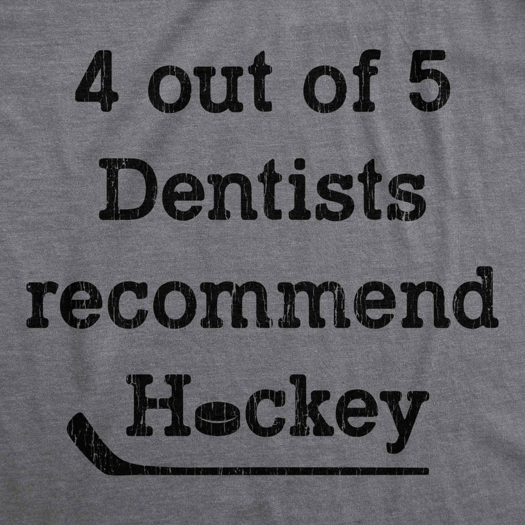 Mens 4 Out Of 5 Dentists Recommend Hockey Tshirt Funny Sports Canada Graphic Novelty Tee Image 2