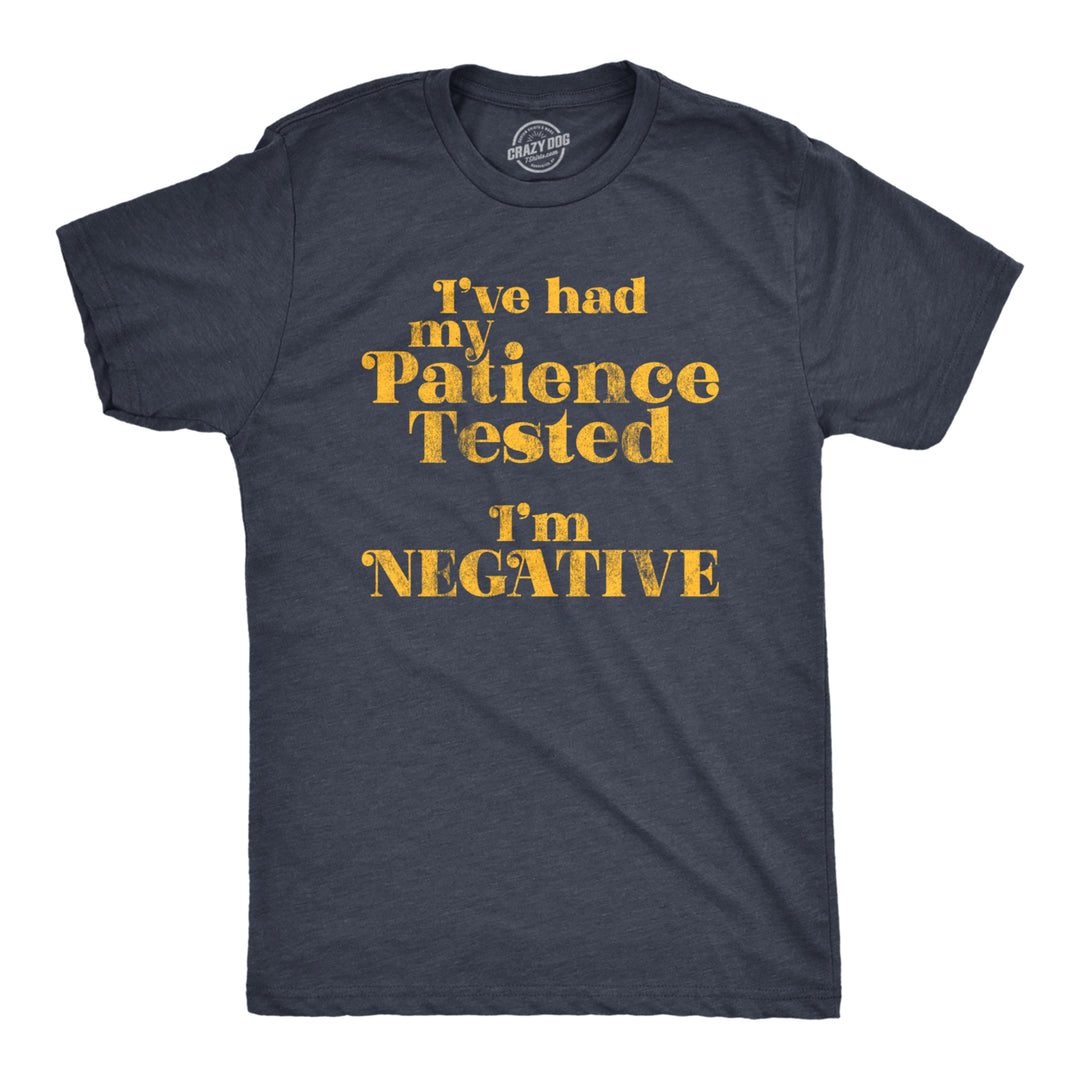 Mens Ive Had My Patience Tested Im Negative Tshirt Funny Sarcastic Graphic Novelty Tee Image 1