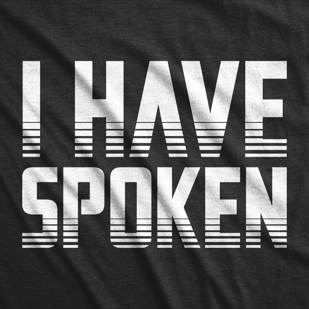 Mens I Have Spoken Tshirt Funny Sarcastic Hilarious Novelty Gift Tee Image 2