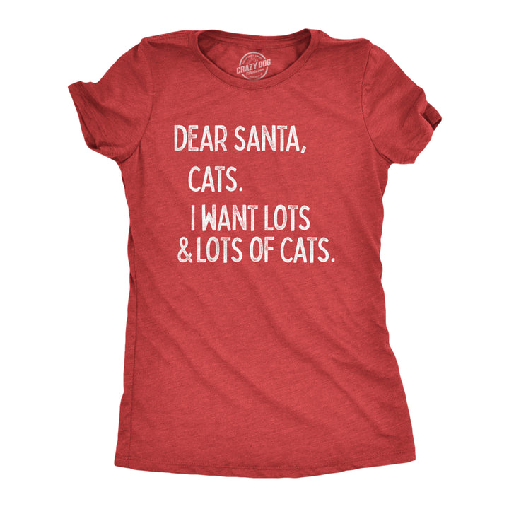 Womens Dear Santa Cats I Want Lots And Lots Of Cats Tshirt Funny Pet Kitty Christmas Graphic Tee Image 1