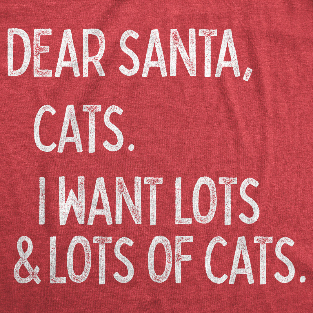 Womens Dear Santa Cats I Want Lots And Lots Of Cats Tshirt Funny Pet Kitty Christmas Graphic Tee Image 2