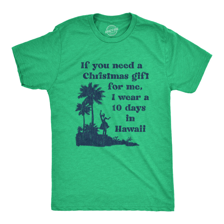 Mens If You Need A Christmas Gift For Me I Wear A 10 Days In Hawaii Tshirt Funny Vacation Tee Image 1