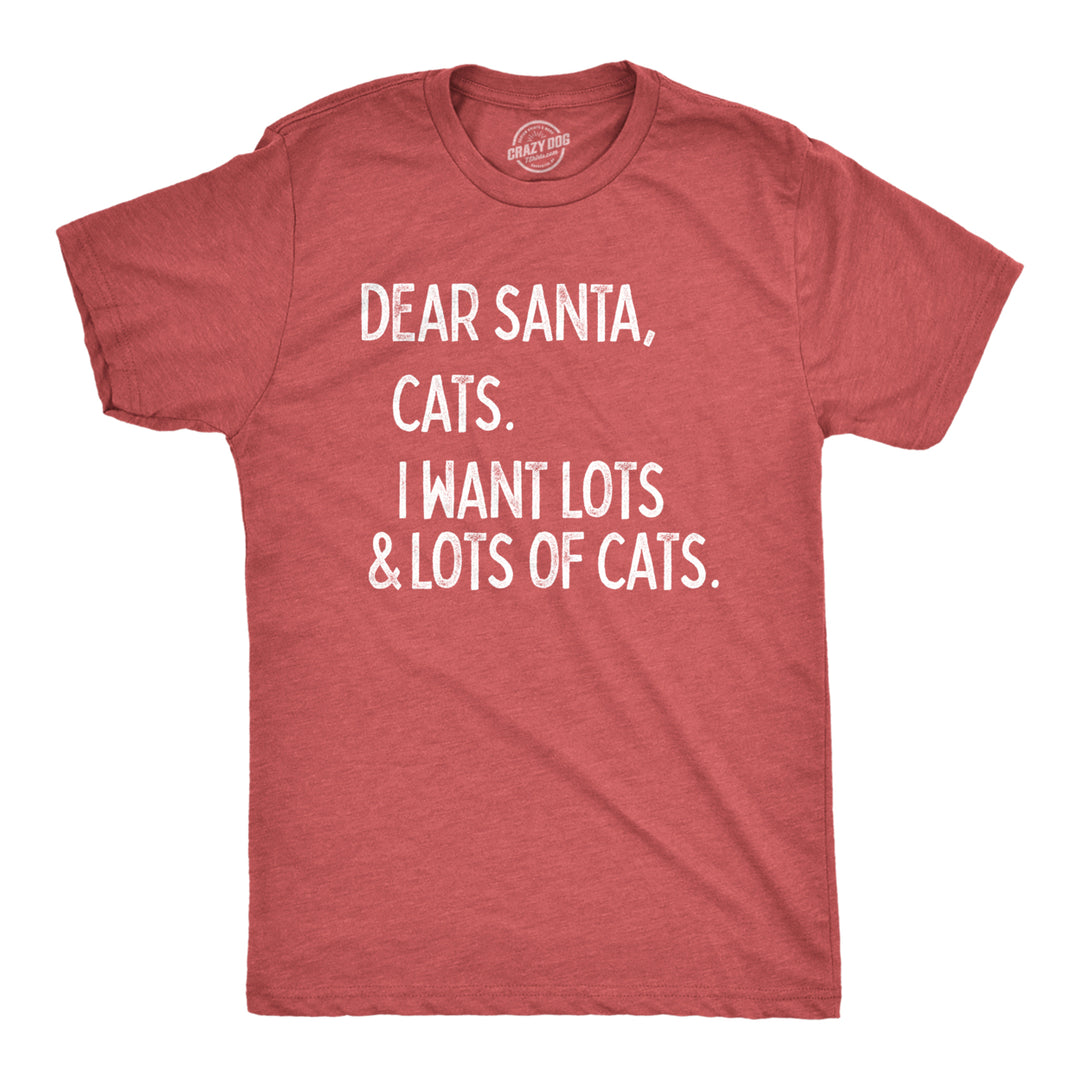 Mens Dear Santa Cats I Want Lots And Lots Of Cats Tshirt Funny Pet Kitty Christmas Graphic Tee Image 1