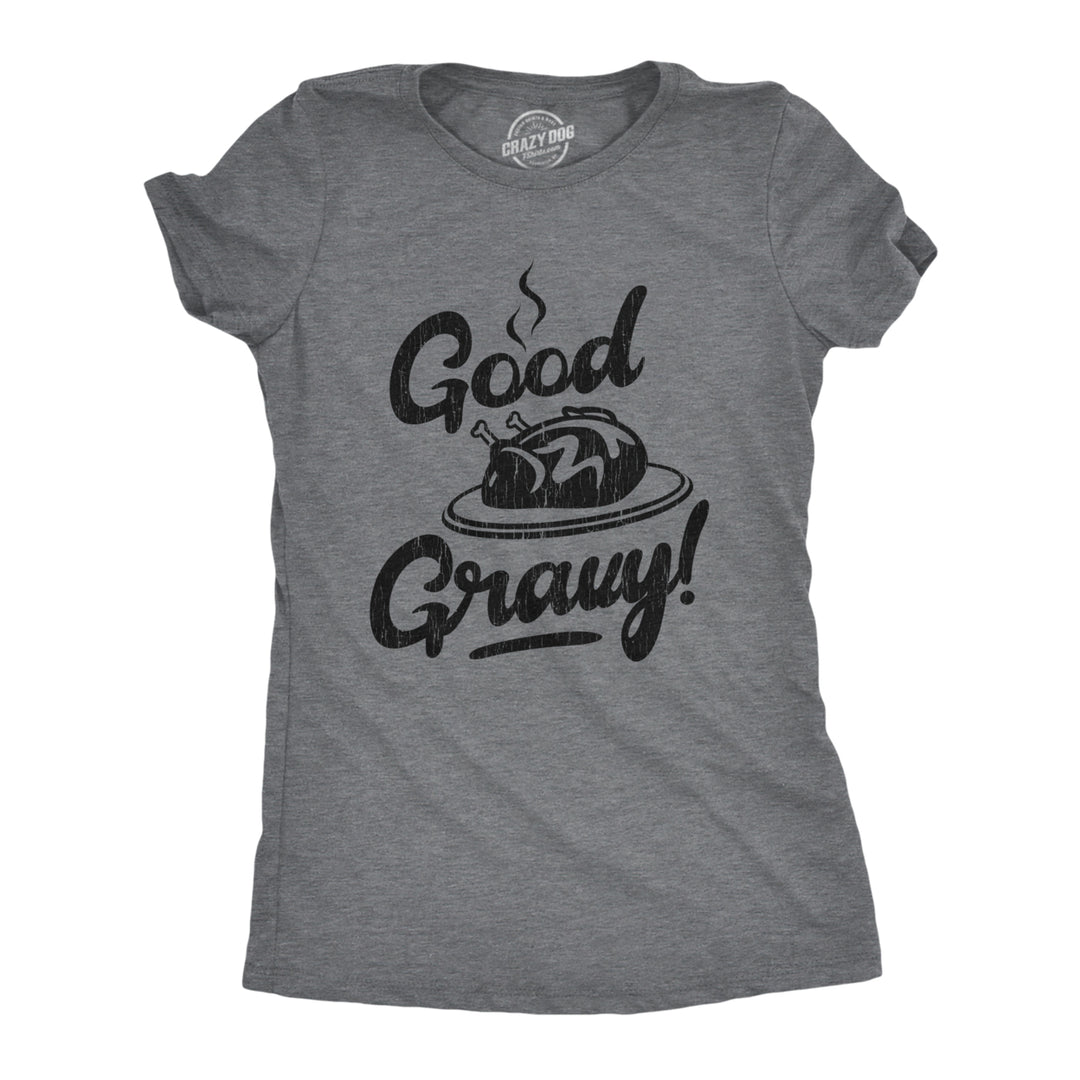 Womens Good Gravy Tshirt Funny Thanksgiving Dinner Turkey Day Graphic Novelty Tee Image 1