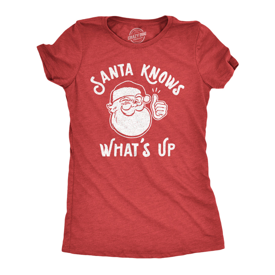 Womens Santa Knows Whats Up Tshirt Funny Christmas Party Graphic Tee Image 1