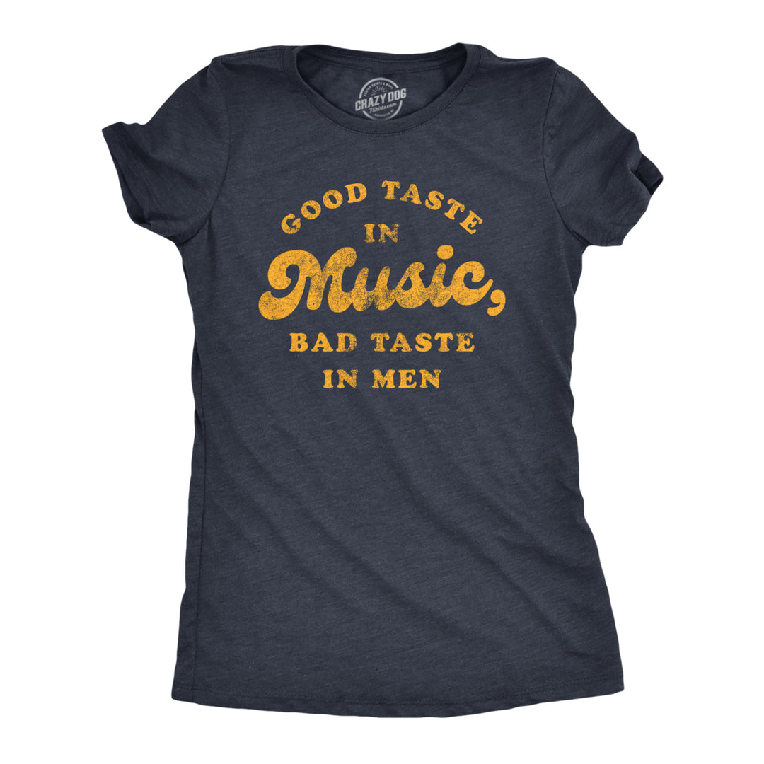 Womens Good Taste In Music Bad Taste In Men Tshirt Funny Dating Relationship Graphic Tee Image 1