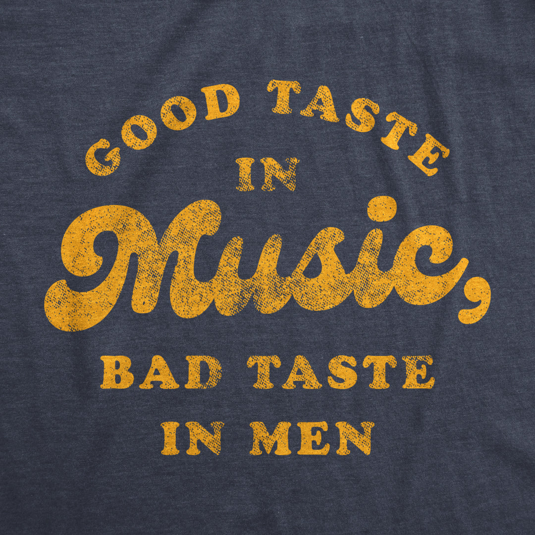 Womens Good Taste In Music Bad Taste In Men Tshirt Funny Dating Relationship Graphic Tee Image 2