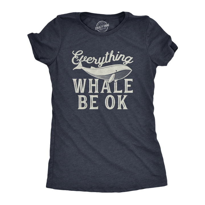 Womens Everything Whale Be Okay Tshirt Funny Ocean Marine Graphic Novelty Tee Image 1