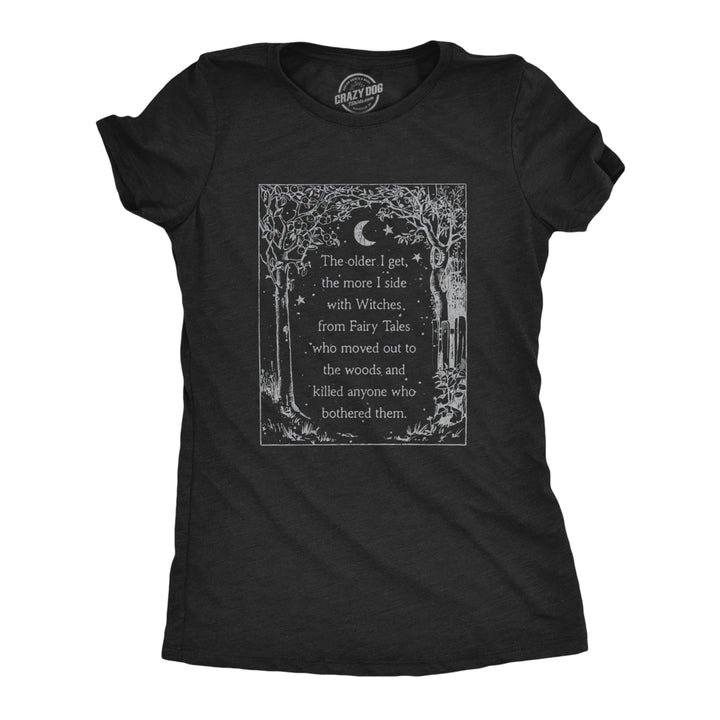 Womens The Older I Get The More I Side With Witches Tshirt Funny Fairy Tale Halloween Tee Image 1