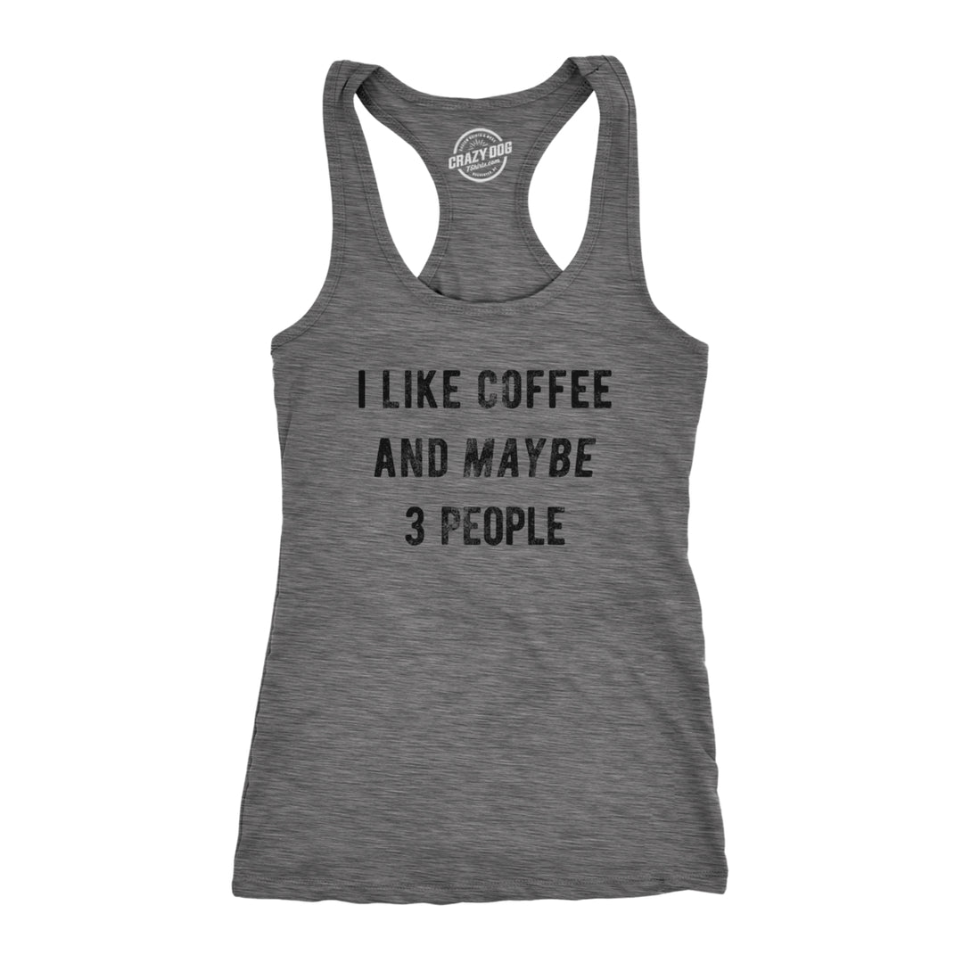 Womens Fitness Tank I Like Coffee And Maybe 3 People Tanktop Funny Sarcastic Shirt Image 1